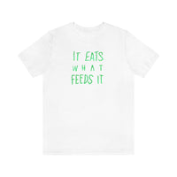 It Eats What Feeds It - 2nd Print Design Gator - Unisex Jersey Short Sleeve Tee